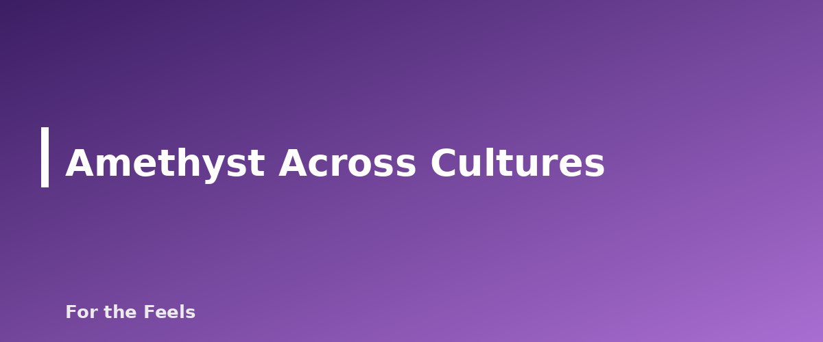Amethyst Across Cultures - illustration for Amethyst: Meaning, Properties, Care and How to Spot a Fake