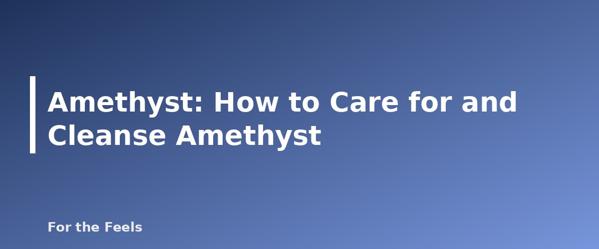 How to Care for and Cleanse Amethyst - illustration for Amethyst: Meaning, Properties, Care and How to Spot a Fake