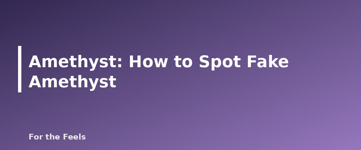 How to Spot Fake Amethyst - illustration for Amethyst: Meaning, Properties, Care and How to Spot a Fake