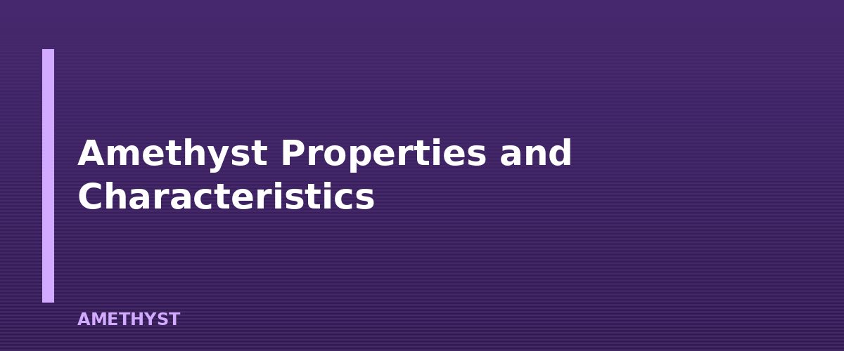 Amethyst Properties and Characteristics - illustration for Amethyst: Meaning, Properties, Care and How to Spot a Fake