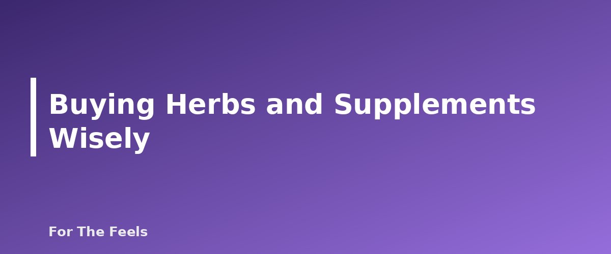 Buying Herbs and Supplements Wisely - section banner for Herbs for Beginners
