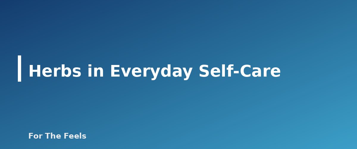 Herbs in Everyday Self-Care - section banner for Herbs for Beginners
