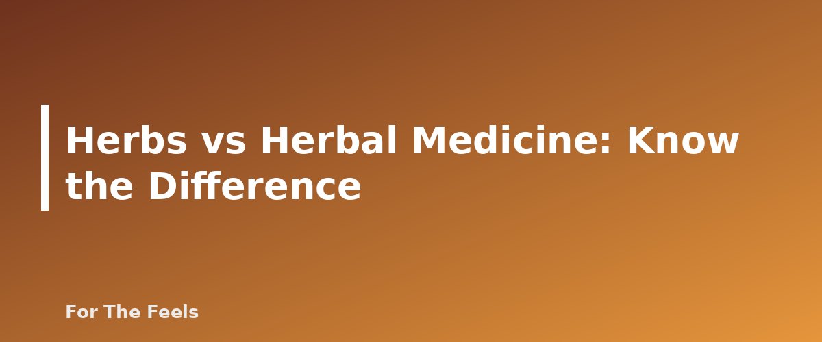 Herbs vs Herbal Medicine: Know the Difference - section banner for Herbs for Beginners