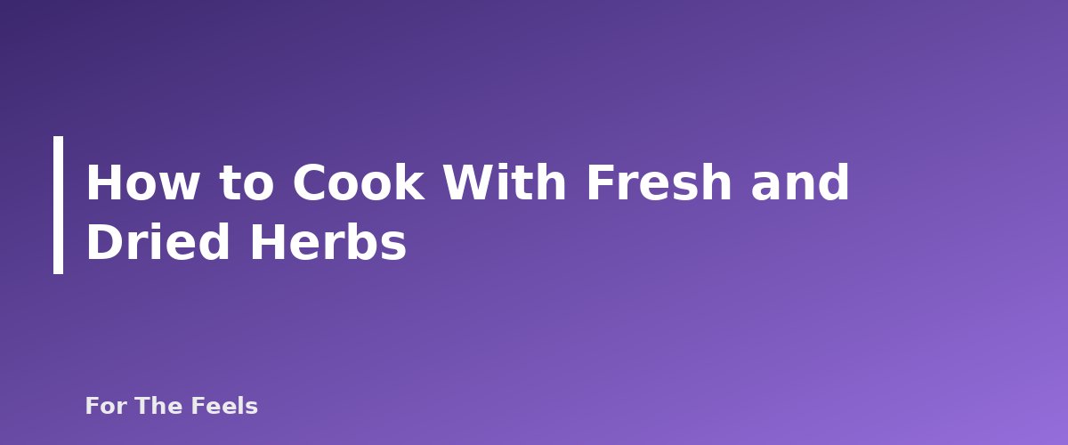 How to Cook With Fresh and Dried Herbs - section banner for Herbs for Beginners