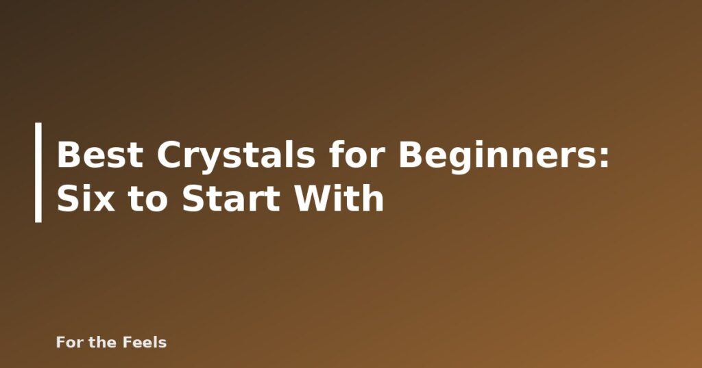 Best Crystals for Beginners: Six to Start With - featured image