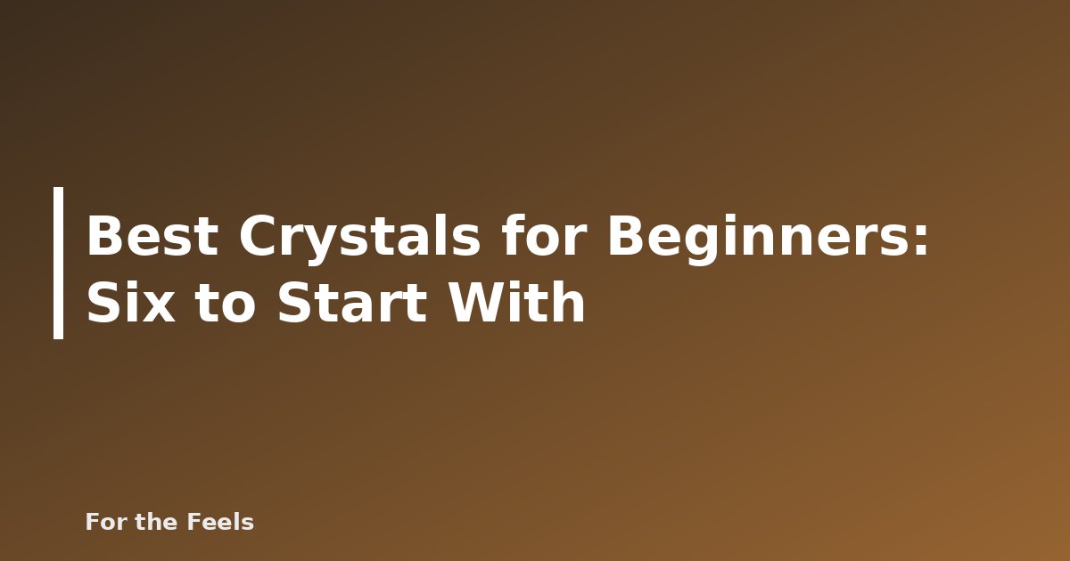 Best Crystals for Beginners: Six to Start With - featured image