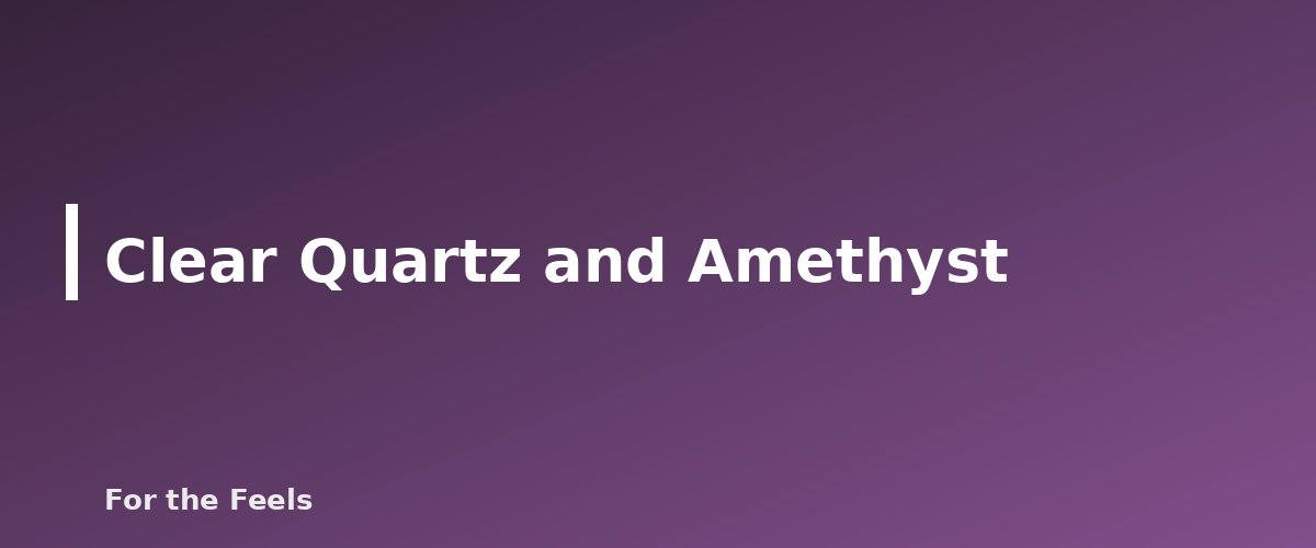 Clear Quartz and Amethyst - illustration for Best Crystals for Beginners: Six to Start With