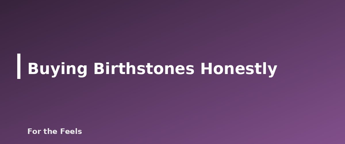Buying Birthstones Honestly - illustration for Birthstones by Month: Meanings and Care