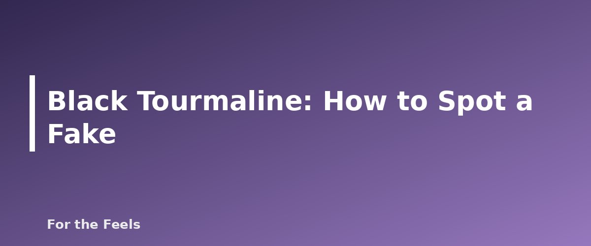 How to Spot a Fake - illustration for Black Tourmaline: Meaning, Properties, Care and How to Spot a Fake
