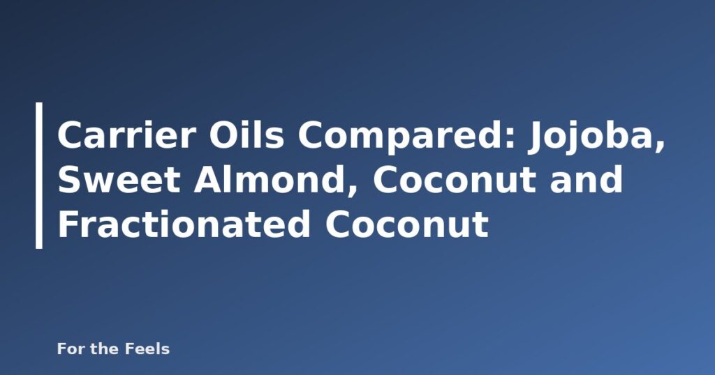 Carrier oils compared: jojoba, sweet almond, coconut and fractionated coconut oil - featured image for Carrier Oils Compared: Jojoba, Sweet Almond, Coconut and Fractionated Coconut