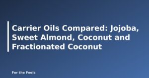 Carrier oils compared: jojoba, sweet almond, coconut and fractionated coconut oil - featured image for Carrier Oils Compared: Jojoba, Sweet Almond, Coconut and Fractionated Coconut