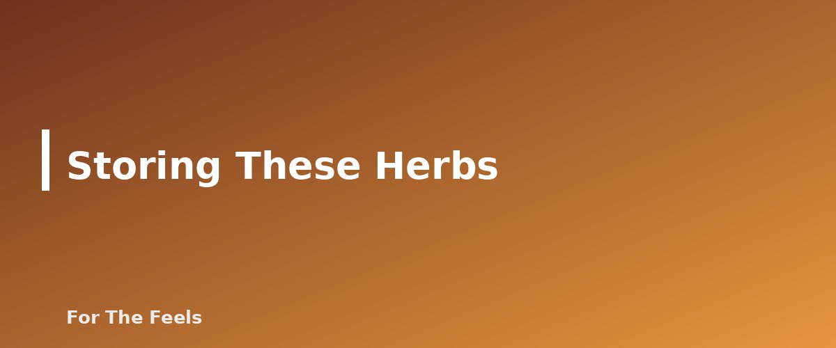 Storing These Herbs - section banner for Chamomile, Peppermint and Lemon Balm