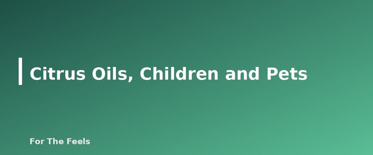 Citrus Oils, Children and Pets - section banner for Citrus Essential Oils and Sun Sensitivity