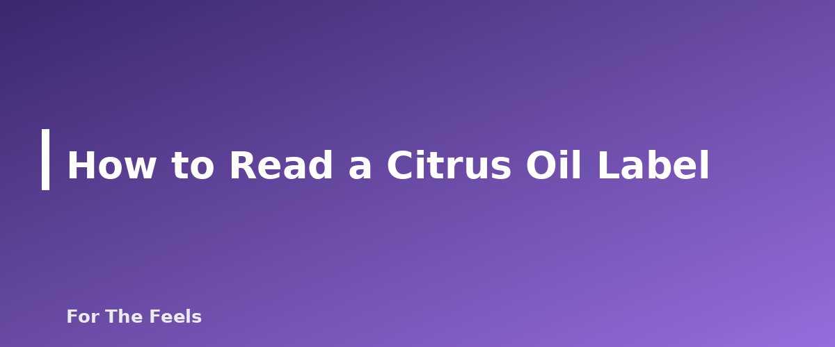 How to Read a Citrus Oil Label - section banner for Citrus Essential Oils and Sun Sensitivity