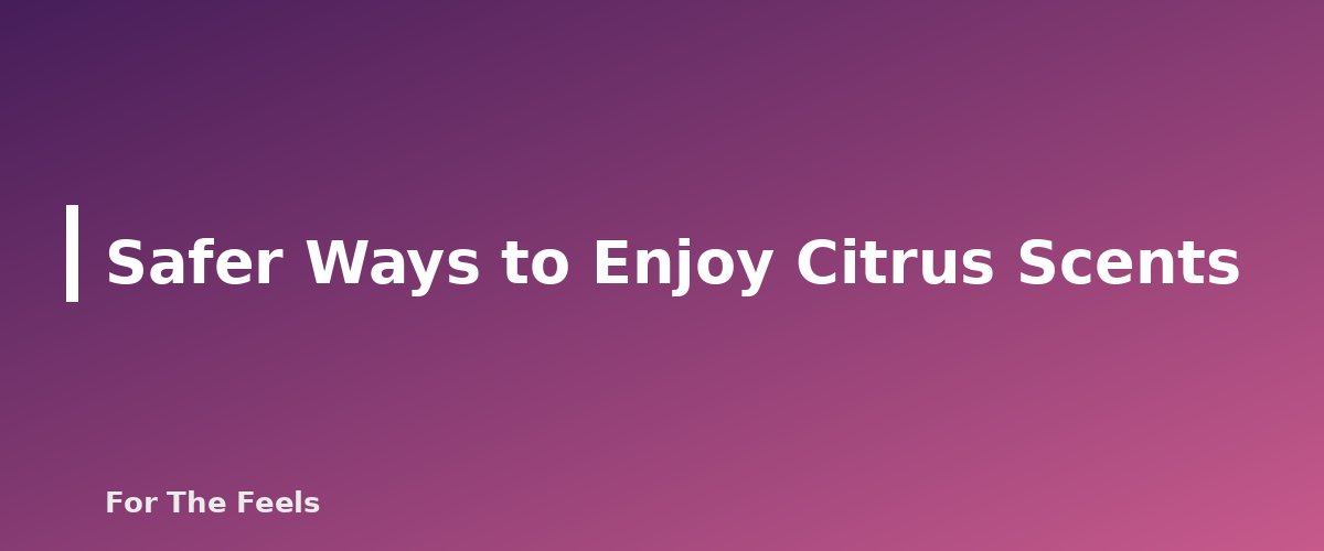 Safer Ways to Enjoy Citrus Scents - section banner for Citrus Essential Oils and Sun Sensitivity