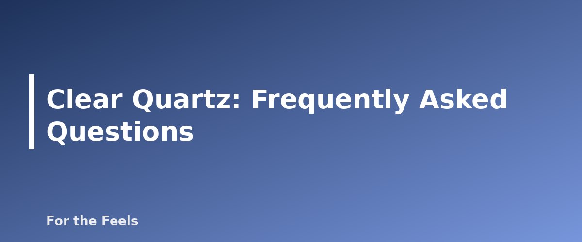 Frequently Asked Questions - illustration for Clear Quartz: Meaning, Properties, Care and How to Spot a Fake