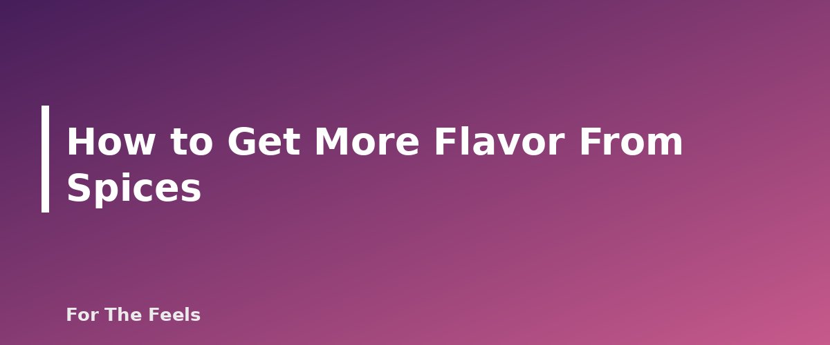 How to Get More Flavor From Spices - section banner for Cooking With Herbs and Spices