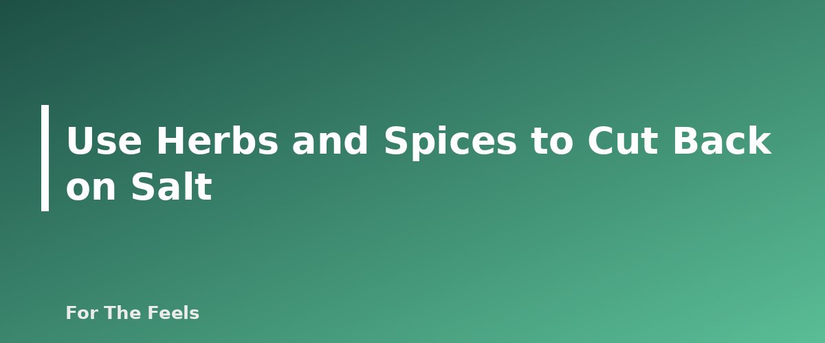 Use Herbs and Spices to Cut Back on Salt - section banner for Cooking With Herbs and Spices