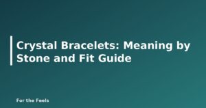 Crystal Bracelets: Meaning by Stone and Fit Guide - featured image