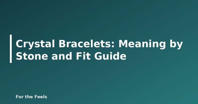 Crystal Bracelets: Meaning by Stone and Fit Guide - featured image