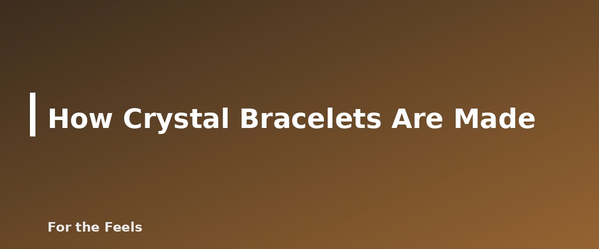 How Crystal Bracelets Are Made - illustration for Crystal Bracelets: Meaning by Stone and Fit Guide