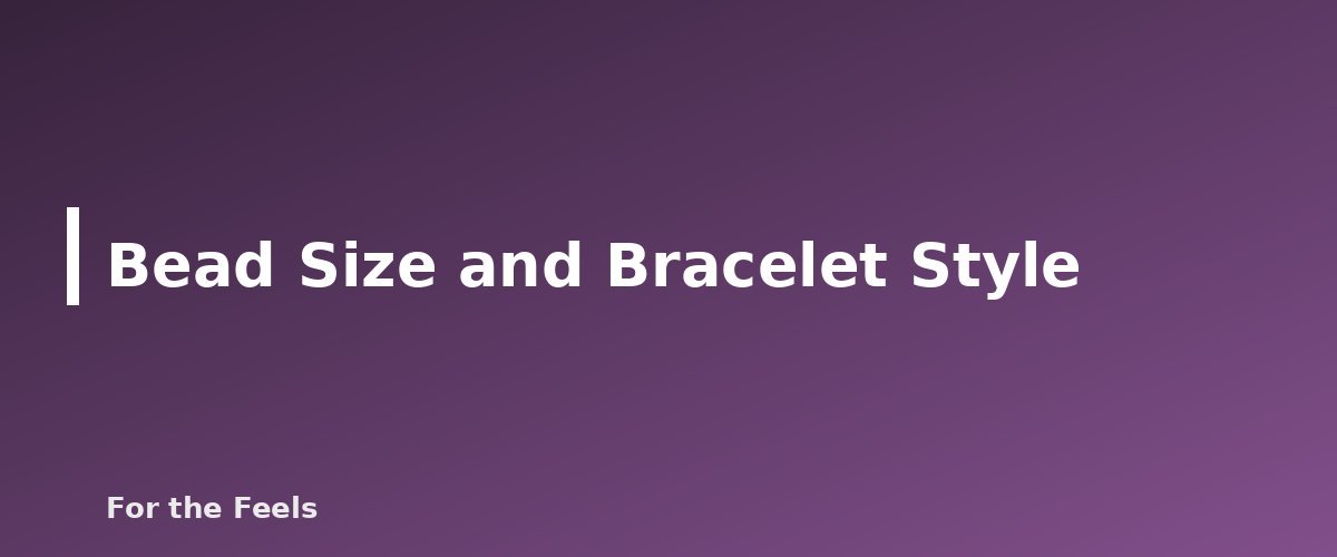 Bead Size and Bracelet Style - illustration for Crystal Bracelets: Meaning by Stone and Fit Guide