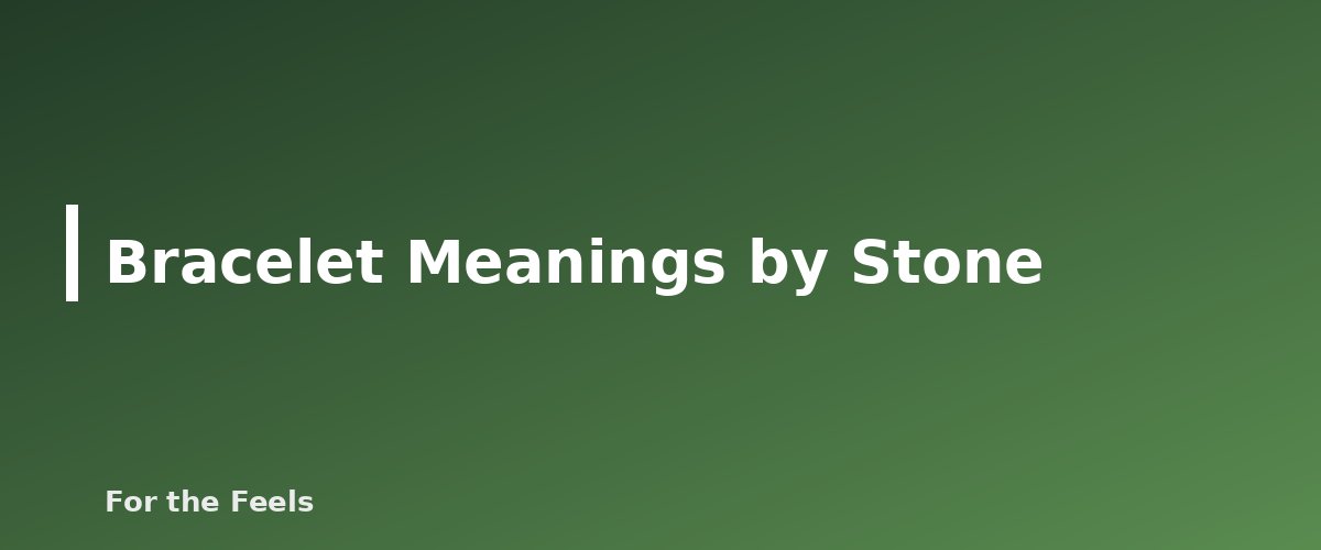 Bracelet Meanings by Stone - illustration for Crystal Bracelets: Meaning by Stone and Fit Guide