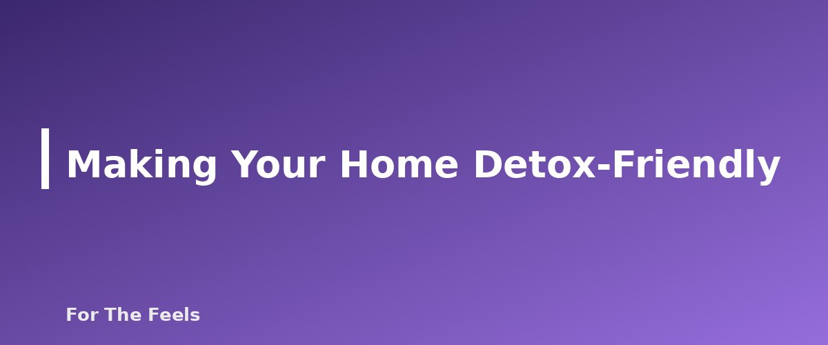 Making Your Home Detox-Friendly - section banner for Digital Detox