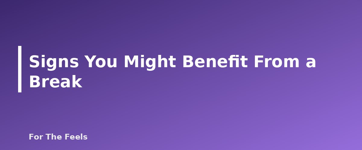 Signs You Might Benefit From a Break - section banner for Digital Detox