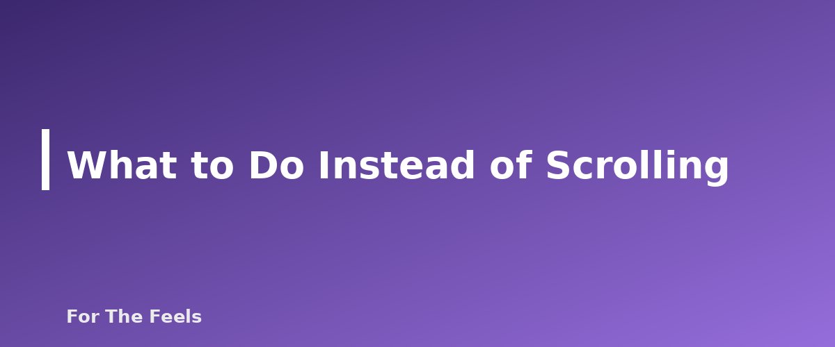 What to Do Instead of Scrolling - section banner for Digital Detox