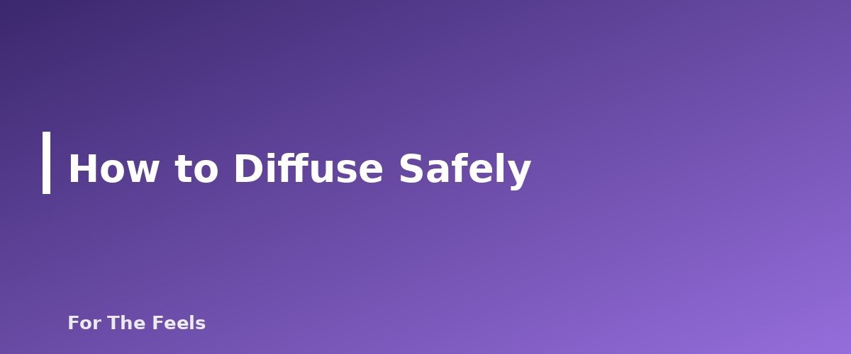 How to Diffuse Safely - section banner for Essential Oil Diffuser Types Compared