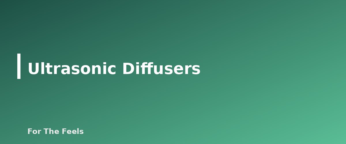 Ultrasonic Diffusers - section banner for Essential Oil Diffuser Types Compared