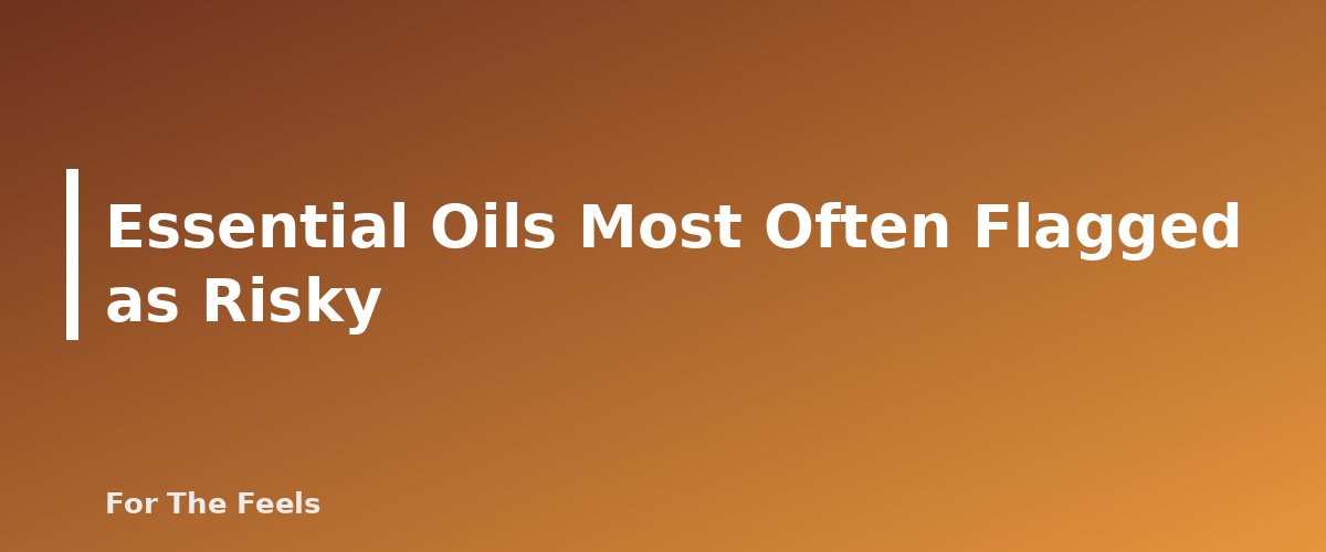 Essential Oils Most Often Flagged as Risky - section banner for Essential Oils and Pets