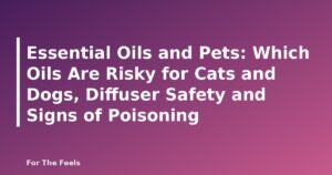 Essential Oils and Pets: Which Oils Are Risky for Cats and Dogs, Diffuser Safety and Signs of Poisoning - featured image