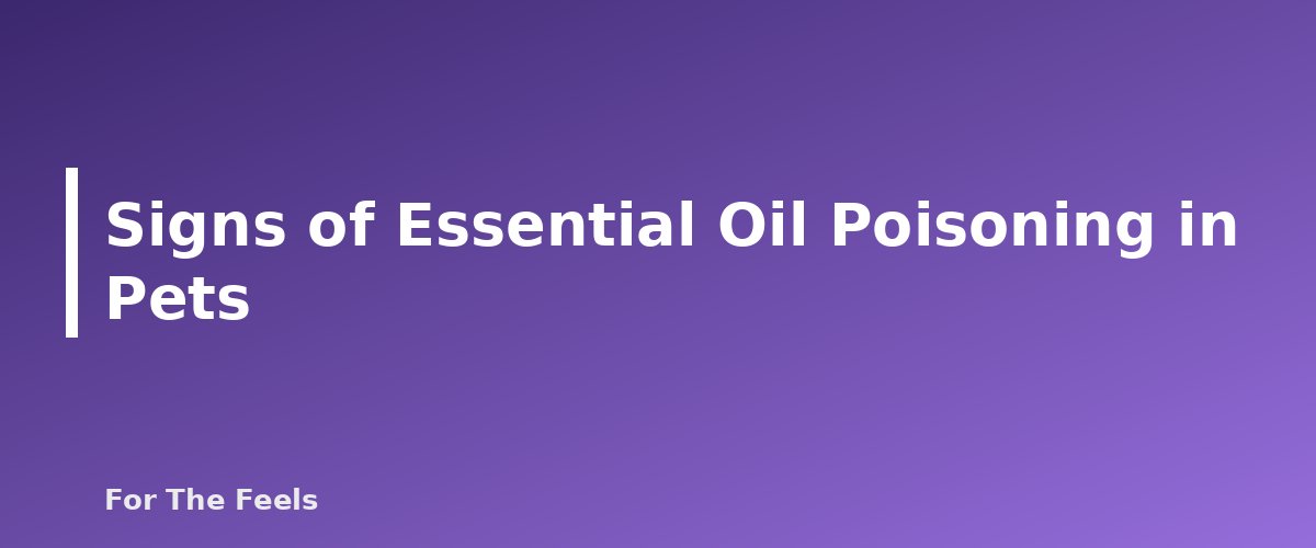 Signs of Essential Oil Poisoning in Pets - section banner for Essential Oils and Pets