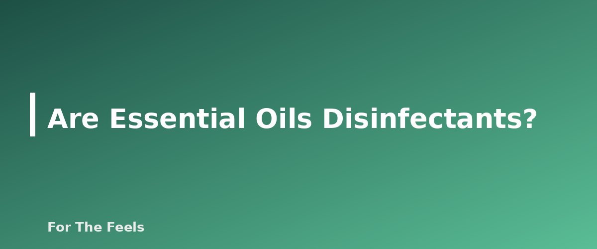 Are Essential Oils Disinfectants? - section banner for Essential Oils for Cleaning