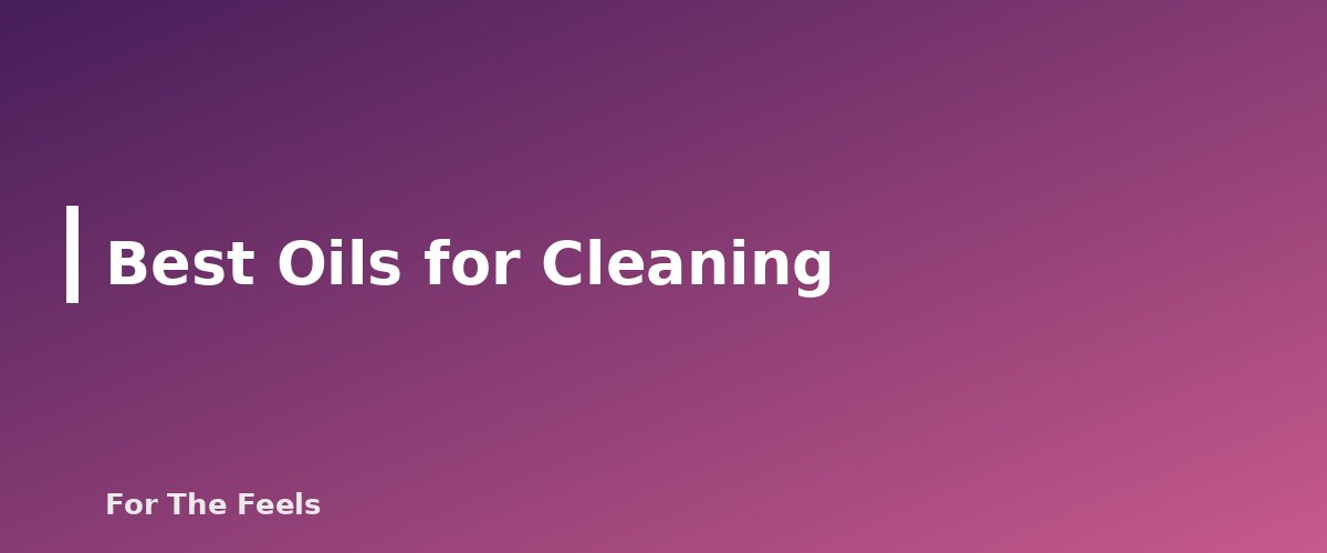 Best Oils for Cleaning - section banner for Essential Oils for Cleaning