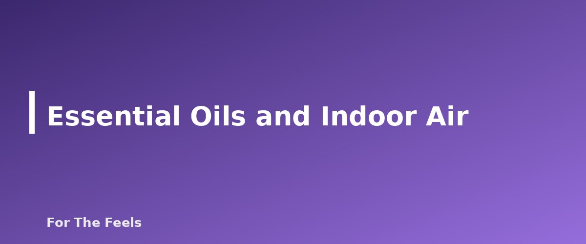 Essential Oils and Indoor Air - section banner for Essential Oils for Cleaning
