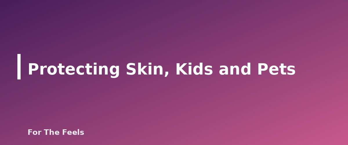 Protecting Skin, Kids and Pets - section banner for Essential Oils for Cleaning