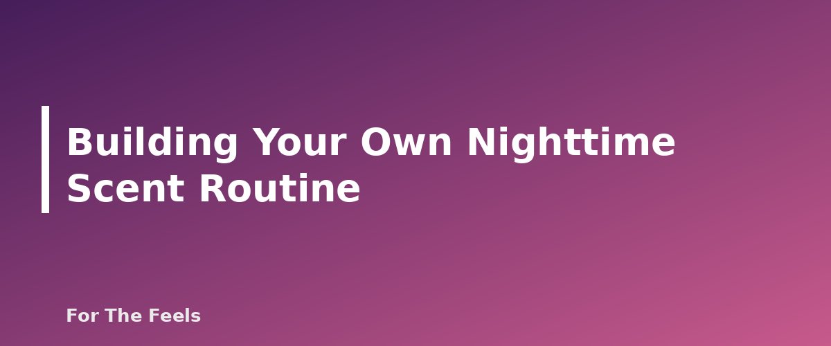 Building Your Own Nighttime Scent Routine - section banner for Essential Oils for Sleep
