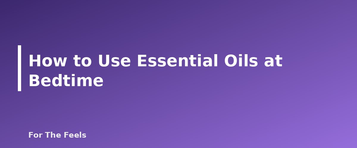 How to Use Essential Oils at Bedtime - section banner for Essential Oils for Sleep