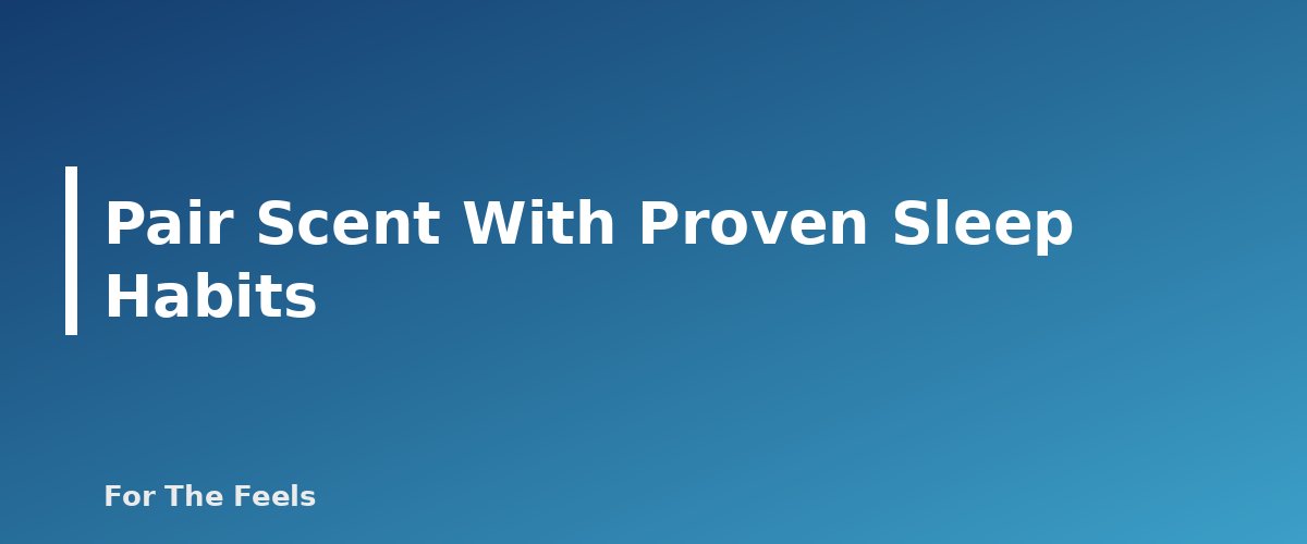 Pair Scent With Proven Sleep Habits - section banner for Essential Oils for Sleep