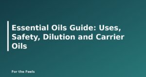 Beginner essential oils guide covering safety, dilution and carrier oils - featured image for Essential Oils Guide: Uses, Safety, Dilution and Carrier Oils