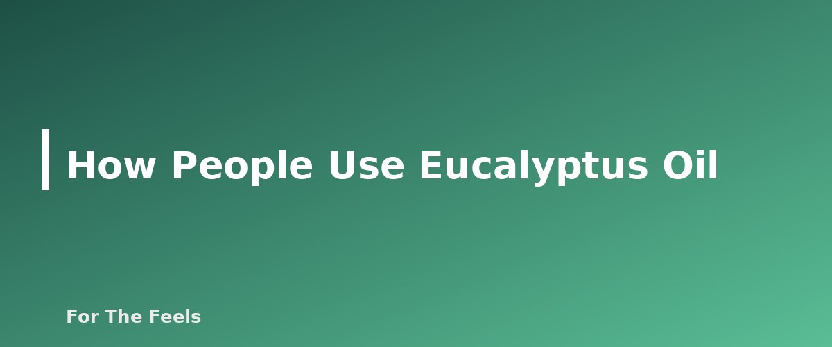 How People Use Eucalyptus Oil - section banner for Eucalyptus Essential Oil