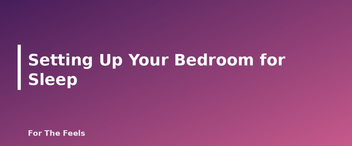 Setting Up Your Bedroom for Sleep - section banner for Evening Wind-Down Routine for Better Sleep
