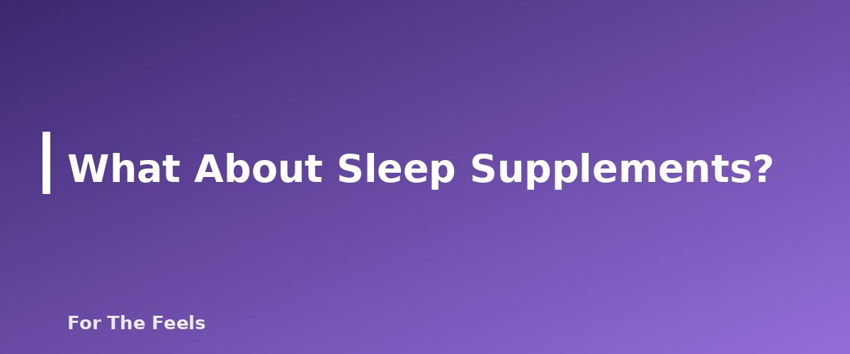 What About Sleep Supplements? - section banner for Evening Wind-Down Routine for Better Sleep