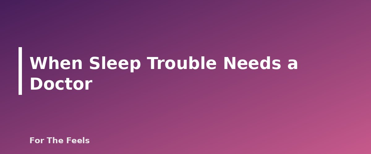 When Sleep Trouble Needs a Doctor - section banner for Evening Wind-Down Routine for Better Sleep