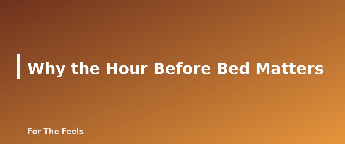 Why the Hour Before Bed Matters - section banner for Evening Wind-Down Routine for Better Sleep