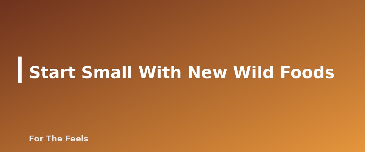 Start Small With New Wild Foods - section banner for Foraging Safety for Beginners