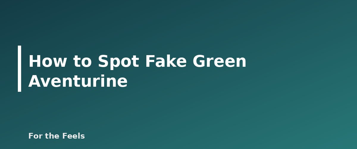 How to Spot Fake Green Aventurine - illustration for Green Aventurine: Meaning, Properties, Care and How to Spot a Fake
